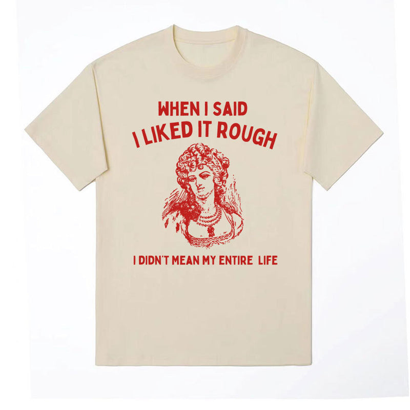 When I Said I Liked It Rough Funny Meme T-shirt Men Women