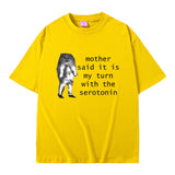 Mother Said It Is My Turn with The Serotonin T-shirt Cute