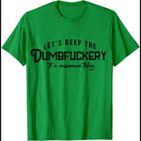 Let's Keep The Dumbfuckery To A Minimum Today T-Shirt Funny