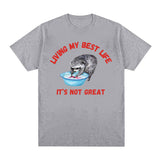 Living My Best Life Graphic T Shirt It's Not Great Funny