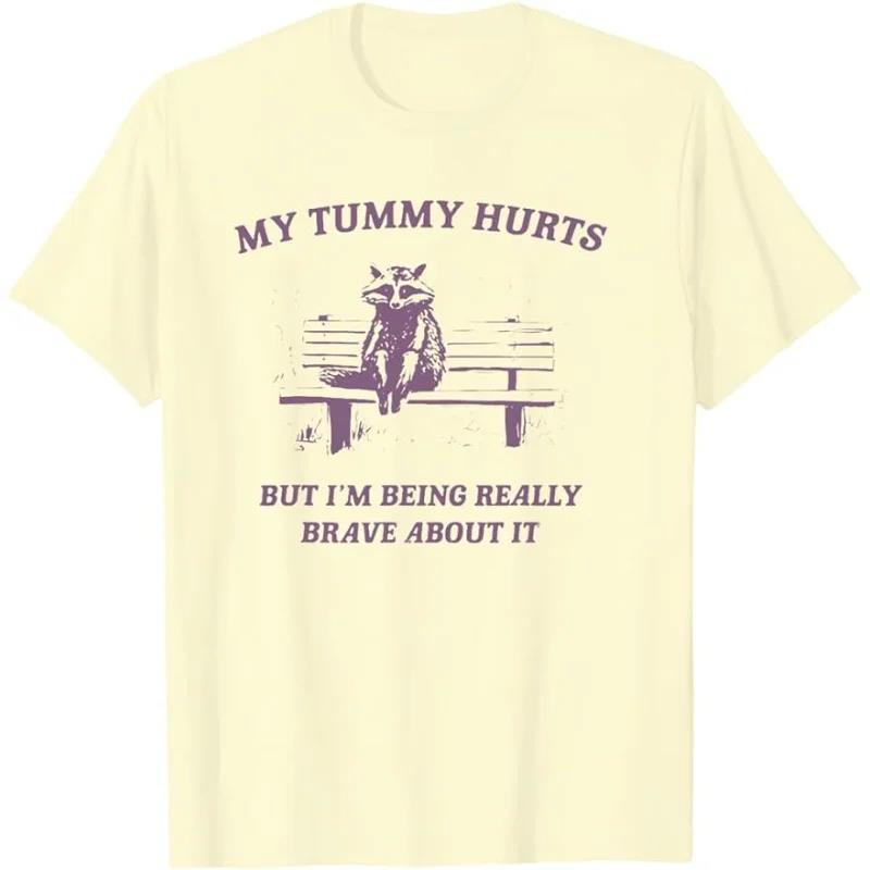 My Tummy Hurts But I'm Being Really Brave about It T-Shirt