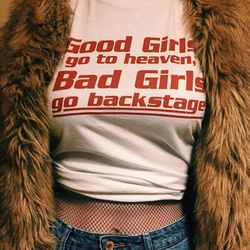 Good Girls Go To Heaven Bad Girls Go Backstage Slogan Shirt