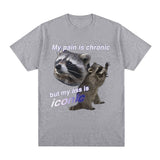 Funny My Pain Is Chronic But My Ass Is Iconic Raccon Meme T-shirt