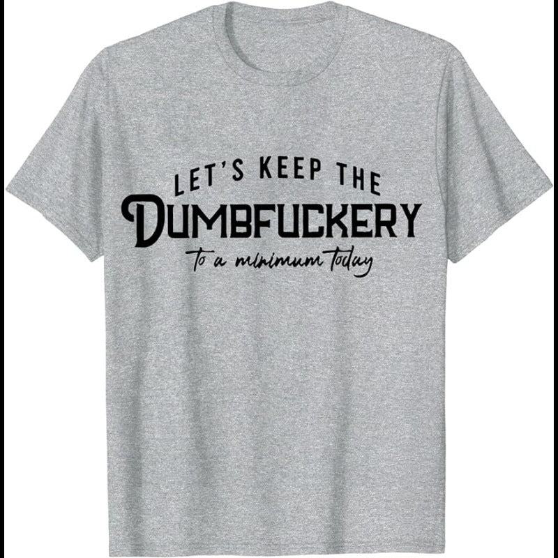Let's Keep The Dumbfuckery To A Minimum Today T-Shirt Funny