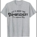 Let's Keep The Dumbfuckery To A Minimum Today T-Shirt Funny