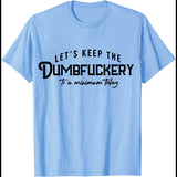 Let's Keep The Dumbfuckery To A Minimum Today T-Shirt Funny