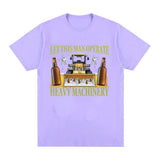 Let This Man Operate Heavy Machinery Funny Work T Shirts Men