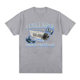 I Collapse Under Pressure Graphic T Shirt Fashion High