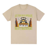 Let This Man Operate Heavy Machinery Funny Work T Shirts Men