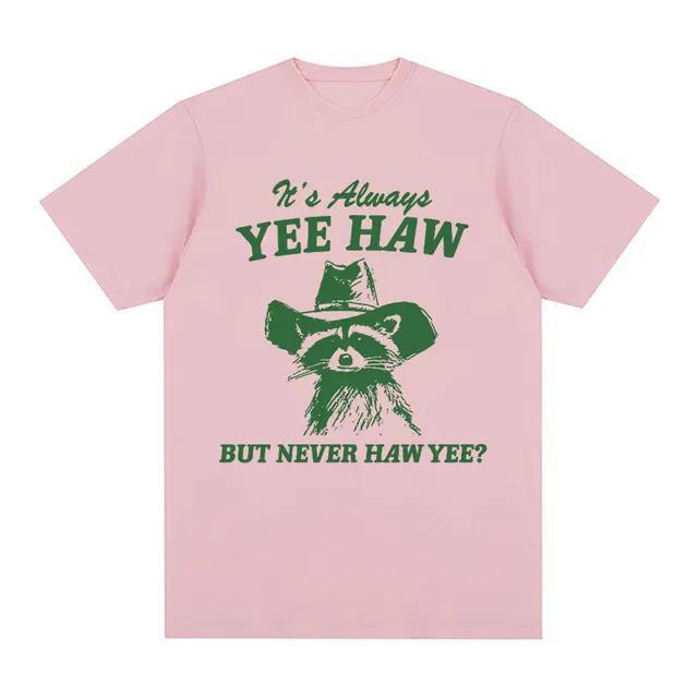 Yee Haw But Never Haw Yee?   T-Shirt Funny Raccoon