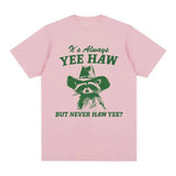 Yee Haw But Never Haw Yee?   T-Shirt Funny Raccoon