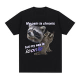 Funny My Pain Is Chronic But My Ass Is Iconic Raccon Meme T-shirt