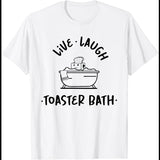Live Laugh Toaster Bath T-Shirt Funny Shirt