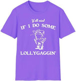 Lollygaggin' Tee Shirt, Yall Mind If I Do Some Lollygagg