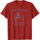 My Tummy Hurts But I'm Being Really Brave about It T-Shirt