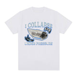 I Collapse Under Pressure Graphic T Shirt Fashion High