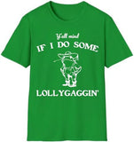 Lollygaggin' Tee Shirt, Yall Mind If I Do Some Lollygagg