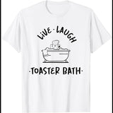 Live Laugh Toaster Bath T-Shirt Funny Shirt