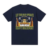 Let This Man Operate Heavy Machinery Funny Work T Shirts Men