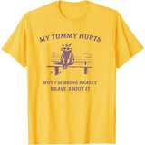 My Tummy Hurts But I'm Being Really Brave about It T-Shirt
