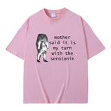 Mother Said It Is My Turn with The Serotonin T-shirt Cute