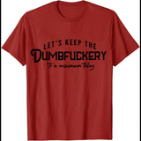 Let's Keep The Dumbfuckery To A Minimum Today T-Shirt Funny