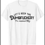 Let's Keep The Dumbfuckery To A Minimum Today T-Shirt Funny