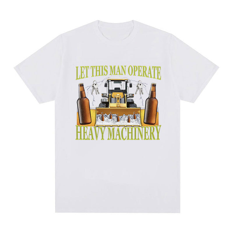 Let This Man Operate Heavy Machinery Funny Work T Shirts Men