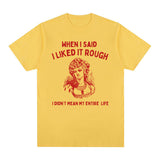 When I Said I Liked It Rough Funny Meme T-shirt Men Women