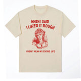 When I Said I Liked It Rough Funny Meme T-shirt Men Women