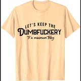Let's Keep The Dumbfuckery To A Minimum Today T-Shirt Funny