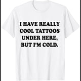 I Have Really Cool Tattoos Under Here T-Shirt I Have Really