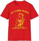My Tummy Hurts But Im Really Being Brave About It T-Shirt