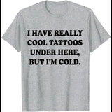 I Have Really Cool Tattoos Under Here T-Shirt I Have Really