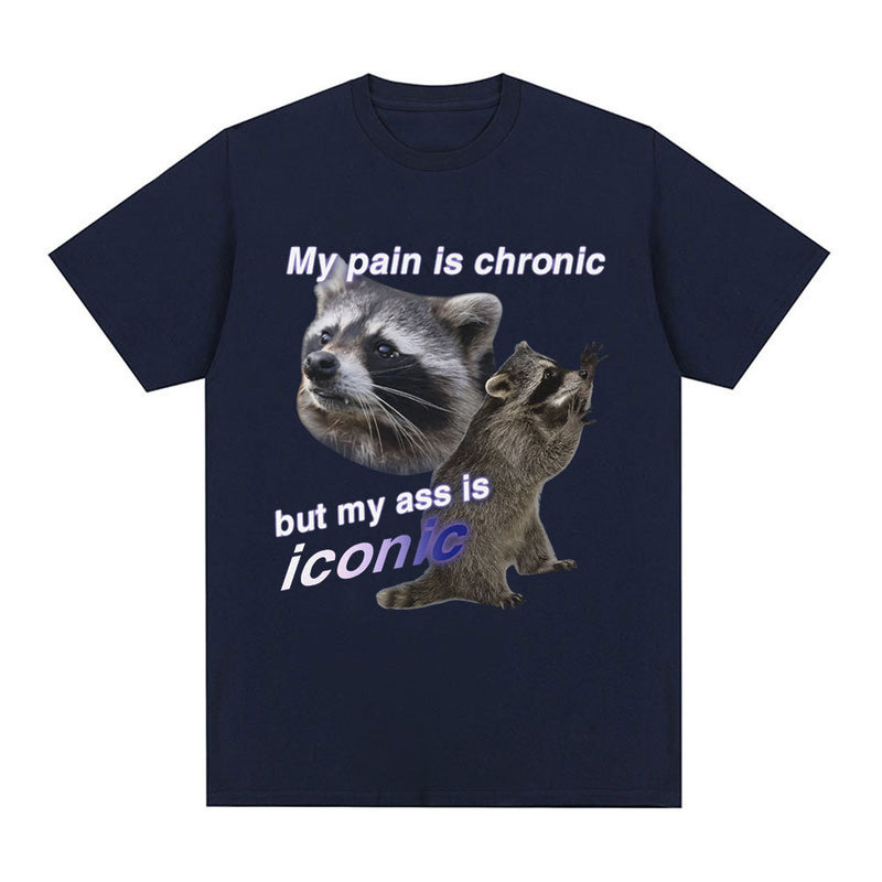 Funny My Pain Is Chronic But My Ass Is Iconic Raccon Meme T-shirt