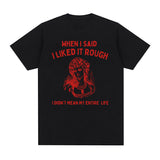 When I Said I Liked It Rough Funny Meme T-shirt Men Women