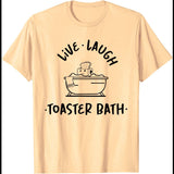 Live Laugh Toaster Bath T-Shirt Funny Shirt