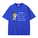 Mother Said It Is My Turn with The Serotonin T-shirt Cute