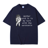 Mother Said It Is My Turn with The Serotonin T-shirt Cute
