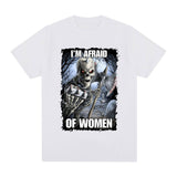 Funny I'm Afraid of Women Skeleton Meme Graphic T-shirt Men