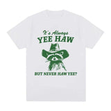 Yee Haw But Never Haw Yee?   T-Shirt Funny Raccoon