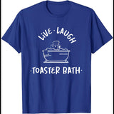 Live Laugh Toaster Bath T-Shirt Funny Shirt