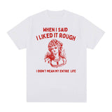 When I Said I Liked It Rough Funny Meme T-shirt Men Women