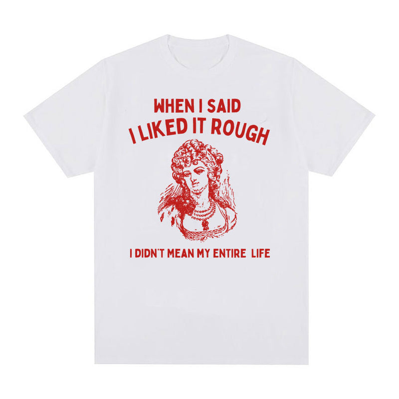 When I Said I Liked It Rough Funny Meme T-shirt Men Women