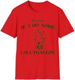 Lollygaggin' Tee Shirt, Yall Mind If I Do Some Lollygagg