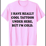 I Have Really Cool Tattoos Under Here T-Shirt I Have Really