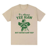 Yee Haw But Never Haw Yee?   T-Shirt Funny Raccoon