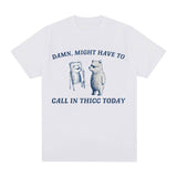 Might Have To Call in Thicc Today Funny Meme T Shirt Short