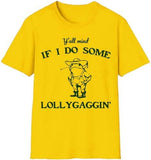 Lollygaggin' Tee Shirt, Yall Mind If I Do Some Lollygagg