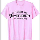 Let's Keep The Dumbfuckery To A Minimum Today T-Shirt Funny
